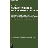 Jan, de Vries: Einleitung - Vorgeschichtliche Perioden - Religiöse Grundlagen des Lebens - Seelen- und